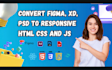 convert figma to html , xd to html , psd to html responsive