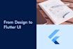 create flutter UI and layout from your design