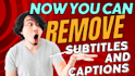 remove hard code and soft subtitles or captions from videos