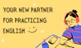 be your english language practice friend