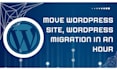 move wordpress site, wordpress migration in an hour