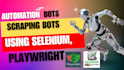 create web automation, scraping bots by playwright, selenium