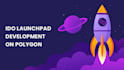create and develop decentralized ido launchpad and ico