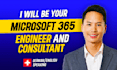 be your microsoft 365 engineer and consultant