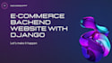 develop a backend for a website using django