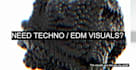 create visuals for your techno dj set and music video for tracks vj