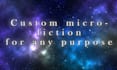 write custom microfiction for you