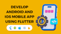 develop android and ios mobile app using flutter