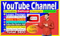 create, setup, design as well as optimize youtube channel