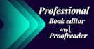 be your professional book editor and proofreader