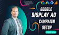 setup google display ads campaign for broad exposure