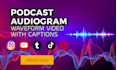 create audiogram or wave form video for podcast with captions