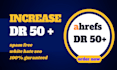 increase DR ahrefs DR domain rating 50 plus using high authority backlinks
