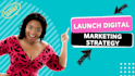 create a launch digital marketing strategy