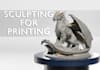create high quality 3d sculpture for 3d printing