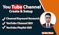 do professional youtube channel creation and setup with SEO optimize