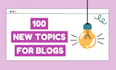 provide creative and engaging blog topics