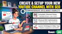 do create and setup your new youtube channel with SEO
