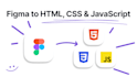 convert a figma mockup to HTML, CSS, and javascript