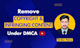 remove,infringing and copied content from youtube under dmca