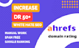 increase dr , ahrefs domain rating , dr 50 plus and da 60