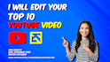 edit your youtube videos for top 10, faceless or cashcow