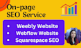 do monthly squarespace SEO or weebly and  webflow on page optimization