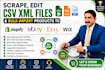 scrape, edit CSV XML files and bulk import products to shopify ebay etsy wix