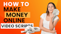 create how to make money online scripts, videos