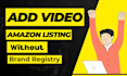 add video to your amazon listing as 7th image without brand registry
