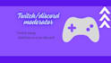 moderate your twitch or discord channel