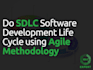 do sdlc software development life cycle using agile methodology