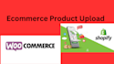 shopify product upload woocommerce product upload CSV files expert