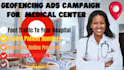 setup geofencing ads  to target medical center with 15 location