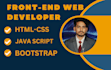 be your front end web developer, html css and bootstrap js