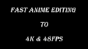 edit your anime into 4k, 48fps, and more
