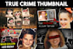 make an eye catching true crime youtube thumbnail