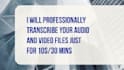 be your professional transcriber