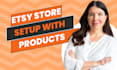 teach you how to setup your first etsy store