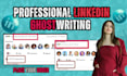 write viral posts and be your professional linkedin ghostwriter