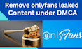 remove your onlyfans leaked content under dmca