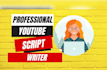 professionally write a youtube script or article within 24h