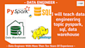 teach data engineering topic pyspark, sql, data warehouse