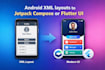 convert android XML layouts to jetpack compose or flutter UI