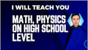teach you mathematics and physics