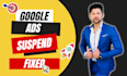 fix or unsuspend, suspended google ads account, suspension fix