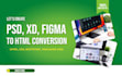 convert psd,figma,xd,pdf,sketch to html CSS tailwind bootstrap responsive