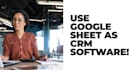 help you using google sheets as CRM software