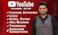 set up a youtube channel with a logo, banner, intro, outro