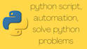write python scripts, automate tasks, help with python